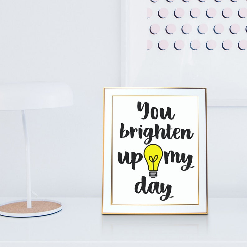 You Brighten Up My Day Art Print,Wall Art, Motivational Print,Printable,Decor 5x7-8x10-11x17 JPG & PNG-Instant Download Black-White-Yellow image 5