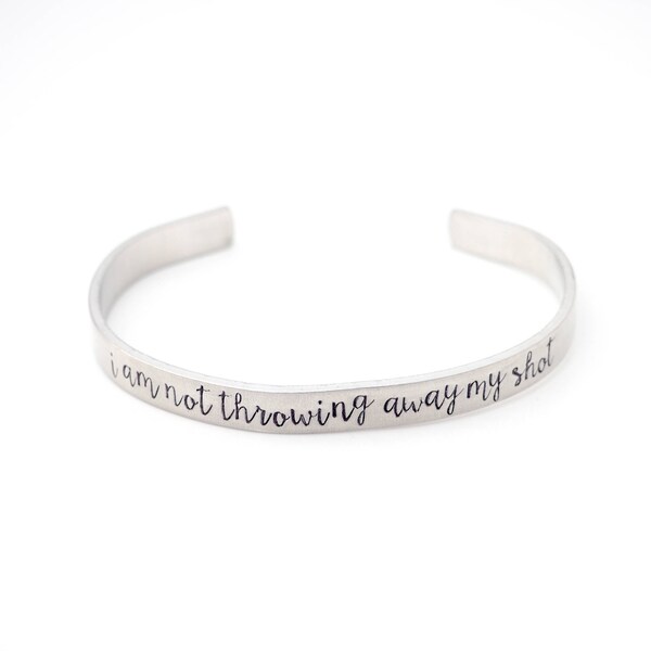 i am not throwing away my shot - Hamilton inspired - handstamped cuff bracelet bangle