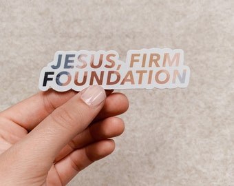 Jesus, Firm Foundation- Die Cut Vinyl Sticker- Christian Journal Sticker- Laptop Sticker