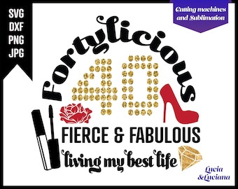 Fortylicious svg, 40th birthday svg for women, 40 year old svg, 40 svg for women, Forty svg, 40 and fabulous svg, 40th birthday sublimation