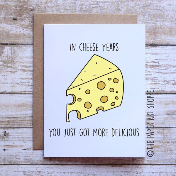 Funny Birthday Card, In cheese years you just got more delicious, grandma grandpa birthday, mom birthday, dad birthday, cheesy birthday