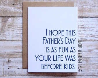 Funny Fathers Day Card, I hope your Father's Day is as fun as life was before kids, Card from Son, Card from daughter, card from wife