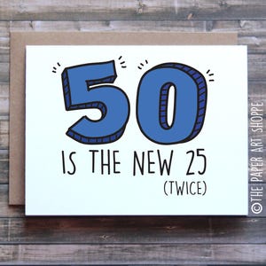 Funny birthday card, 50 is the new 25 twice, card for mom, card for dad, card for friend, funny 50th birthday card, card for senior image 1