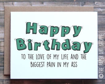 Funny birthday card, happy birthday to the love of my life and the biggest pain in my ass, birthday card for wife, birthday card for husband