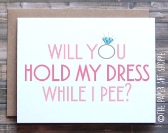 Funny Bridesmaid Card, funny maid of honor card, will you hold my dress while I pee, funny engagement card, funny wedding card