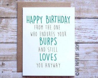 Funny birthday card, happy birthday from the one who endures your burps and still loves you anyway