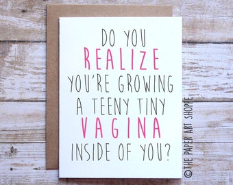 funny pregnancy card, do you realize youre growing a teeny tiny vagina inside of you, card for new mom, card for expecting mom, baby girl