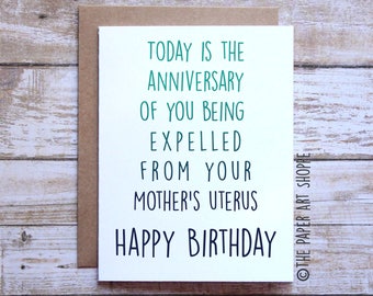 Funny birthday Card, today is the anniversary of you being expelled from your mothers uterus, card for friend, card for sister brother