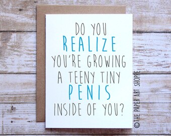 Funny pregnancy card, Do you realize youre growing a teeny tiny penis inside of you, New mom to be card, funny expecting card, new child