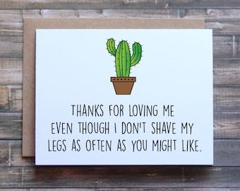 Może przedstawiać: Biała kartka z zielonym kaktusem i tekstem "THANKS FOR LOVING ME EVEN THOUGH I DON'T SHAVE MY LEGS AS OFTEN AS YOU MIGHT LIKE."