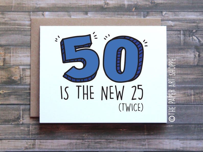 Funny birthday card, 50 is the new 25 twice, card for mom, card for dad, card for friend, funny 50th birthday card, card for senior image 1