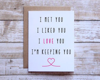 I love you card, I met you, I liked you, I love you, Im keeping you, Card from girlfriend, card from boyfriend, wife, husband