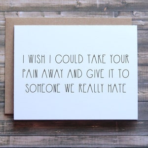 Take you pain away card, funny sympathy card, funny empathy card, card for friend, im sorry card image 1