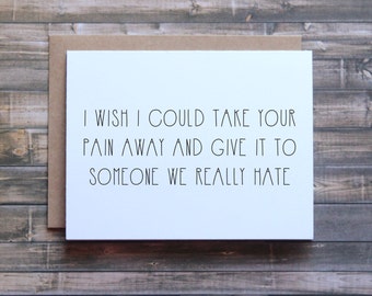 Take you pain away card, funny sympathy card, funny empathy card, card for friend, im sorry card