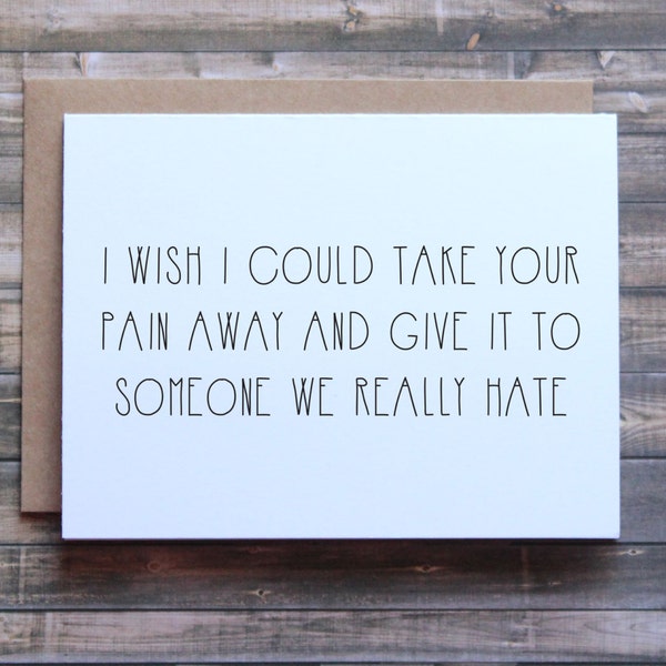 Take you pain away card, funny sympathy card, funny empathy card, card for friend, im sorry card