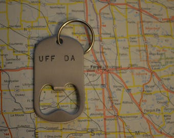 UFF DA bottle opener hand stamped key chain.  If they say this, chances are they are from Minnesota. Hand stamped on steel.