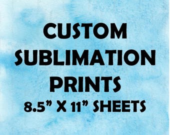 Custom Sublimation Sheets, Printed Transfers (8.5x11, Ready to Press)