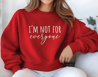 I&#39;m Not For Everyone Sweatshirt, Funny Sarcastic Crewneck, Funny Quotes for Women, Funny Gift for Her, Shirts With Sayings, Gift for Friend