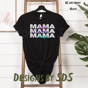WHITE font Mama Shirt, Mama Today Tomorrow & Always Shirt, Mothers Day, BC 3001 -shirt, Gift for Mom, Gift for wife, Gift for her