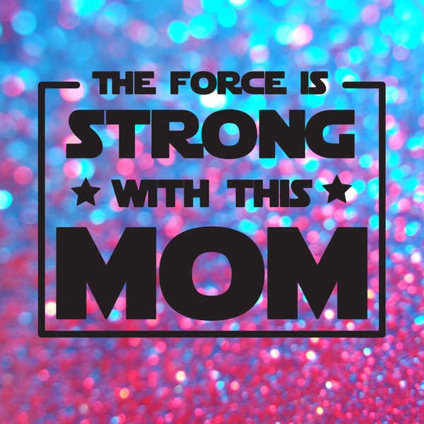 Star Wars Mom | The Force is Strong with this Mom | Star Wars SVG | Star Wars Art Print | Jedi Mom | Galactic Nights | Star Wars Print