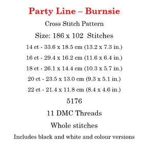 May include: Cross stitch pattern for "Party Line - Burnsie" with a size of 186 x 102 stitches. The pattern includes 11 DMC threads and is available in black and white and color versions.