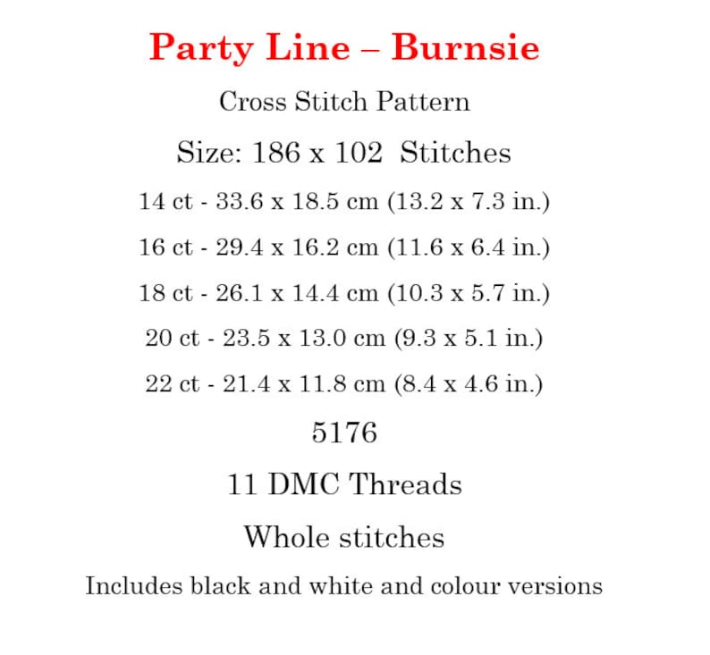 May include: Cross stitch pattern for "Party Line - Burnsie" with a size of 186 x 102 stitches. The pattern includes 11 DMC threads and is available in black and white and color versions.
