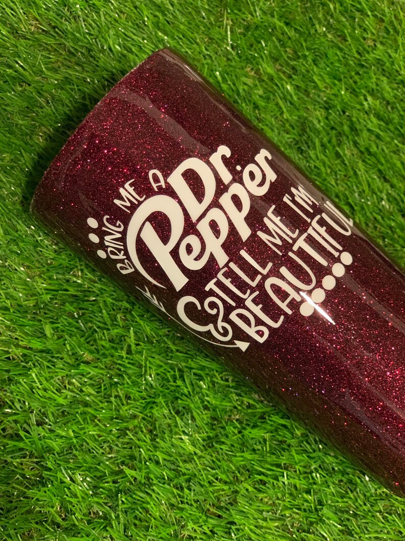 Bring Me A Dr Pepper and Tell Me Im Beautiful Glitter Tumbler