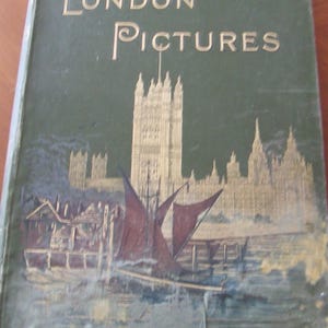 London Pictures printed 1890 with 130 Pen and Pencil b/w Illustrations and cultural and historical information about this wonderful city
