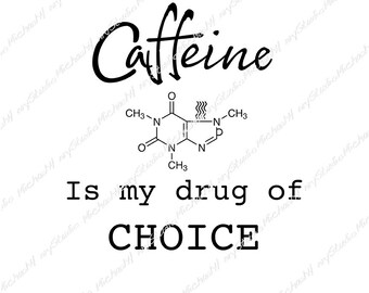 Caffeine molecule, Mug in Caffeine design, Caffeine is my drug of choice,  Fun design, T-shirt, Gift, Sticker, Sublimation, Png, Jpeg, Svg,