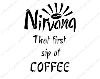 That first sip of coffee, NIRVANA,  Funny design, T-shirt, Gift, Sticker, Sublimation, Cutting machine, Png, Jpeg, Svg, coffee joy