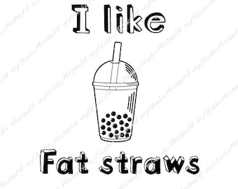 Boba tea, I like fat straws,  Funny design, T-shirt, Gift, Sticker, Sublimation, Cutting machine, Png, Jpeg, Svg, Boba tea