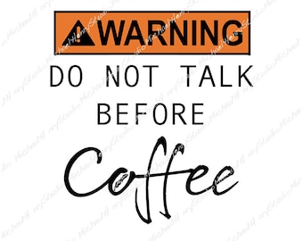 WARNING do not talk before coffee, Funny design, T-shirt, Gift, Sticker, Sublimation, Cutting machine, Png, Jpeg, Svg,