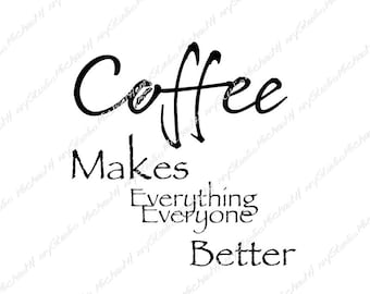 Coffee makes everything/everyone better, Fun design, T-shirt, Gift, Sticker, Sublimation, Cutting machine, Png, Jpeg, Svg,