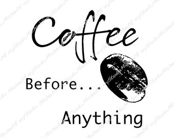 Coffee before anything, Fun design, T-shirt, Gift, Sticker, Sublimation, Cutting machine, Png, Jpeg, Svg,