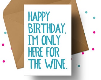 FUNNY WINE CARD, Happy Birthday, Wine Birthday Card, Wine Lover Card, Alcohol Card, Drunk Birthday, Wine Enthusiast, Only Here For The Wine