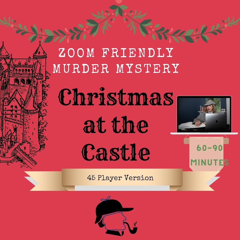 May include: A red background with a black and white illustration of a castle. The text "ZOOM FRIENDLY MURDER MYSTERY Christmas at the Castle 45 Player Version" is written in black. A laptop screen shows a woman in a detective hat. A banner below the laptop says "60-90 MINUTES". A detective with a magnifying glass and pipe is at the bottom of the image.