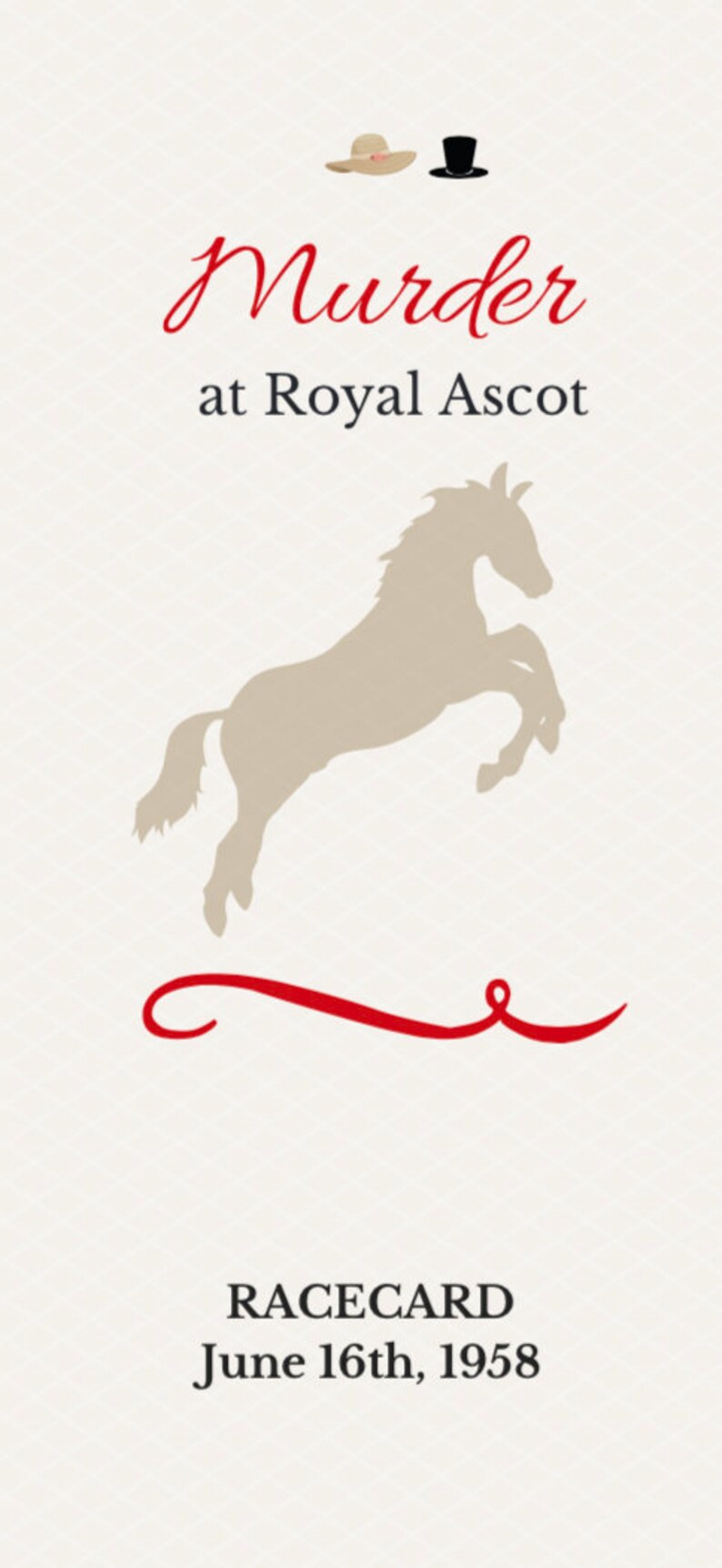 May include: A vintage racecard design with the title "Murder at Royal Ascot" in red script. A tan horse silhouette is leaping. The text "RACECARD June 16th, 1958" is at the bottom. Two hats are at the top.