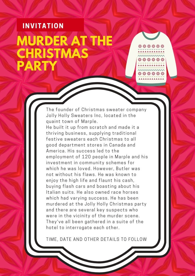 May include: An invitation to a murder mystery party at a Christmas sweater company. The invitation features a red background with a white Christmas sweater design and text that reads "Murder at the Christmas Party".