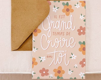 Carte postale, Il est grand temps de croire en toi, carte mantra, carte message, idée cadeau, girlboss, motivation, mantra positif, fleurs