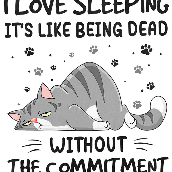 I love sleeping it is like being dead without the commitment, cat shirt, cat lover, funny shirt, cat mom, cat dad