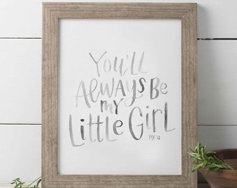 You'll Always Be My Little Girl Hand Lettered Watercolor Print, Baby Girl Nursery Print, Neutral Girl Nursery Wall Art, Little Girl Print