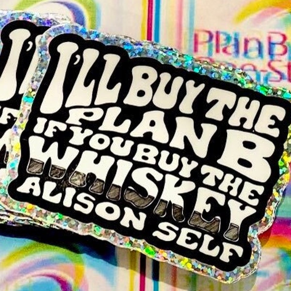 STICKER-I'll Buy The Plan B If You Buy The Whiskey