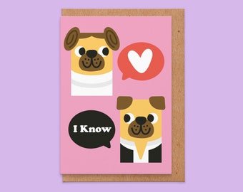 I love you I know.geeky valentines day card.pun valentines card.pug valentine.pug valentines card.valentines gift.for him.geeky valentine