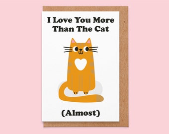 I love you more than the cat.Valentines card.valentines day card.funny anniversary card.boyfriend.gift for him.love.ginger.for him.for her