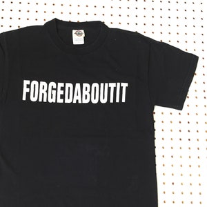 90s FORGETABOUTIT sopranos t shirt SMALL mobster mafia al capone scarface italian pride bada bing bada boom sopranos
