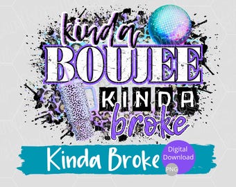 Design per maglietta Kinda Boujee Kinda Broke, PNG, download digitale istantaneo, sublimazione, stampa DTF