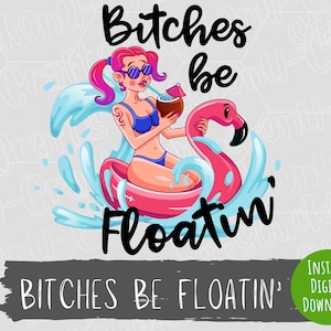 May include: A pink flamingo pool float with a woman in a blue bikini and sunglasses holding a tropical drink. The text "Bitches Be Floatin'" is written in black letters.