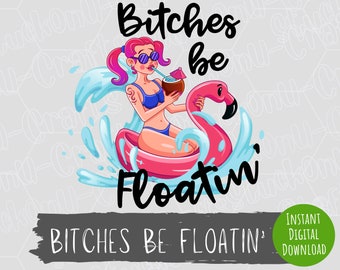 Bitches Be Floatin' PNG Design: Funny Float Trip (Digital Download)