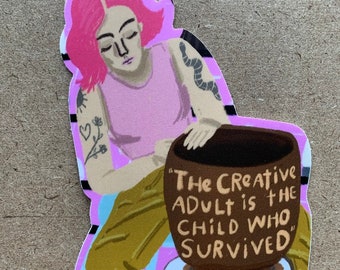 The Creative Adult is the Child Who Survived sticker