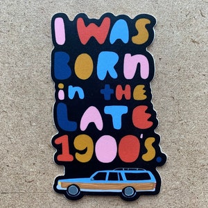 I Was Born In The Late 1900s sticker image 1